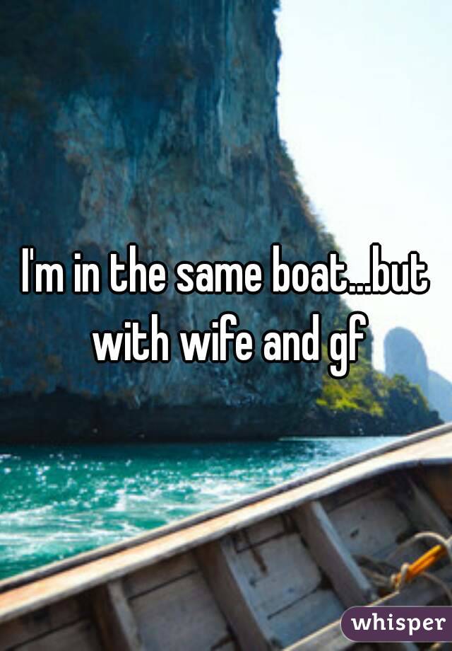 I'm in the same boat...but with wife and gf