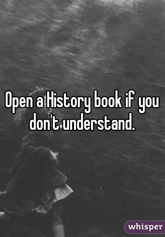Open a History book if you don't understand. 