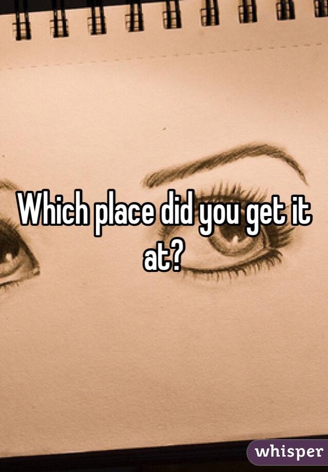 Which place did you get it at?