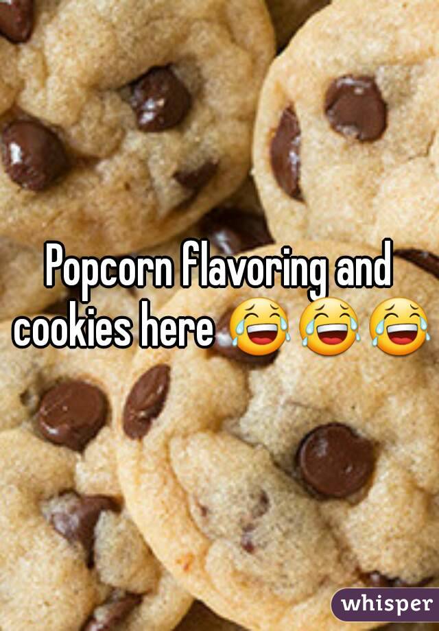 Popcorn flavoring and cookies here 😂😂😂