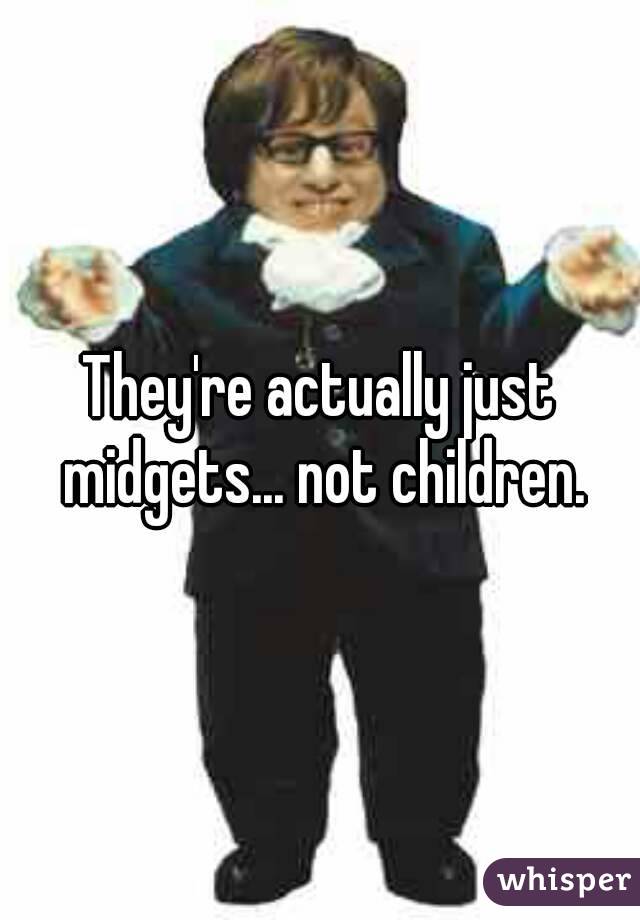 They're actually just midgets... not children.