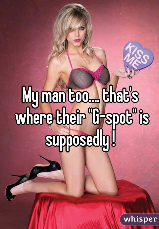 My man too.... that's where their "G-spot" is supposedly ! 