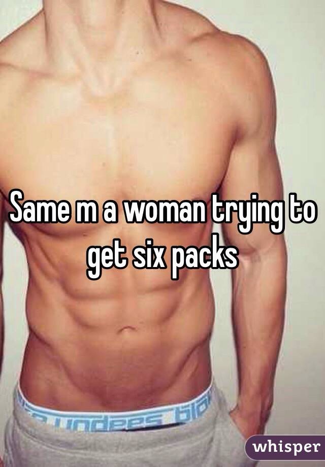 Same m a woman trying to get six packs