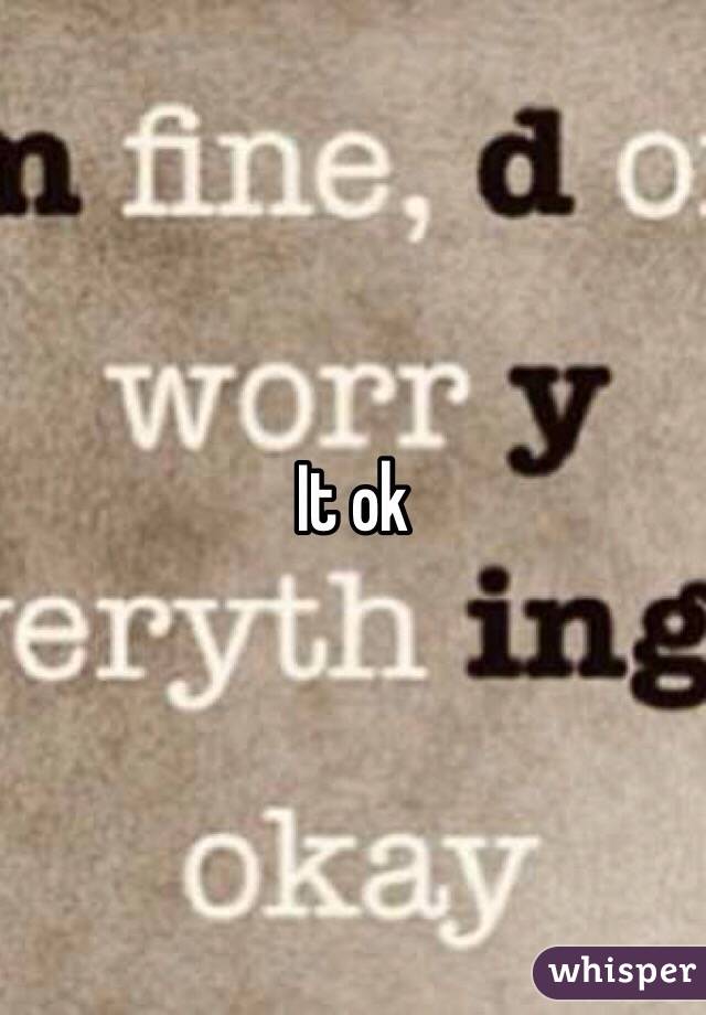 It ok