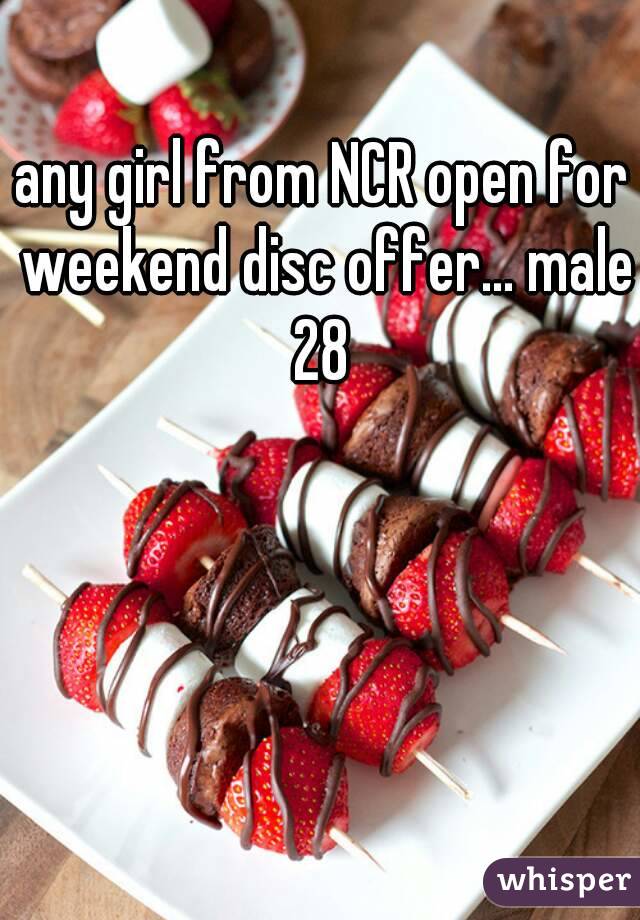 any girl from NCR open for weekend disc offer... male 28 