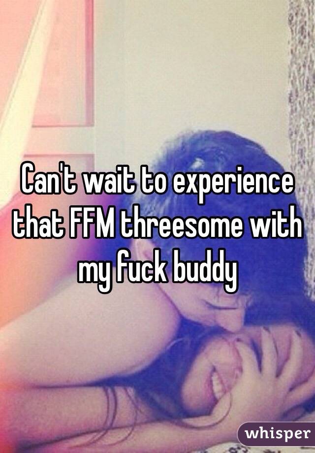 Can't wait to experience that FFM threesome with my fuck buddy