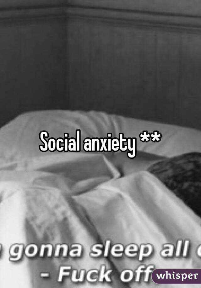 Social anxiety **