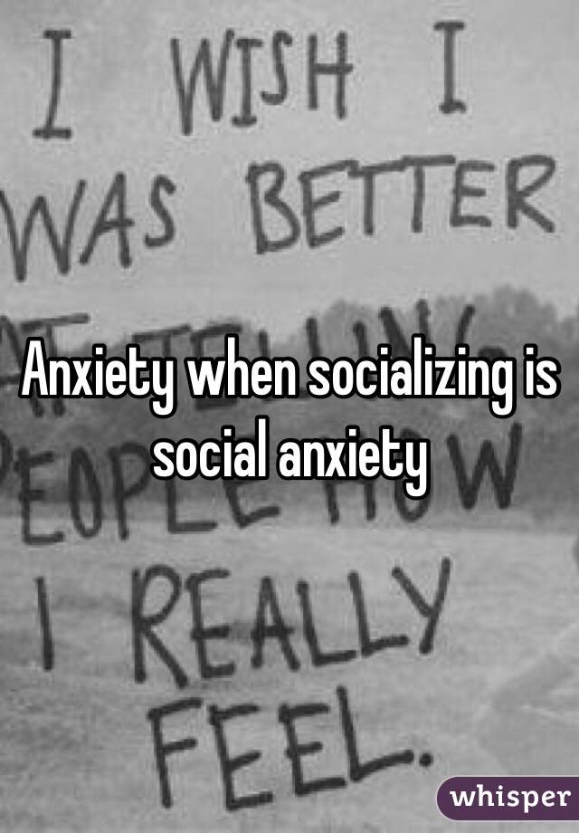 Anxiety when socializing is social anxiety 