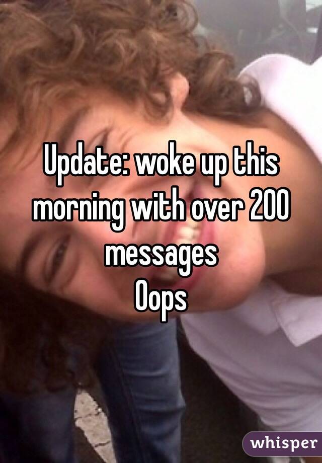 Update: woke up this morning with over 200 messages 
Oops 