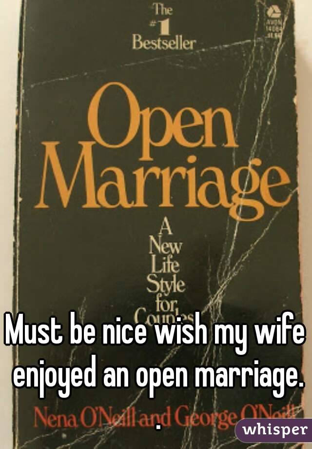Must be nice wish my wife enjoyed an open marriage. .