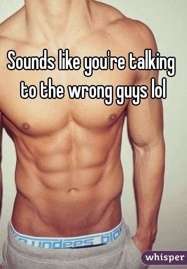 Sounds like you're talking to the wrong guys lol
