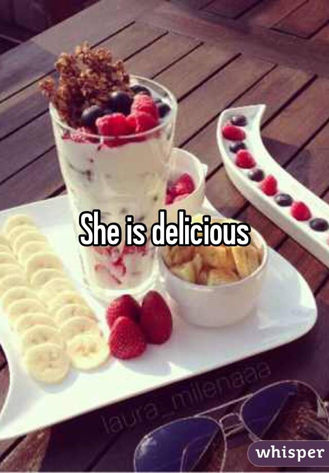 She is delicious