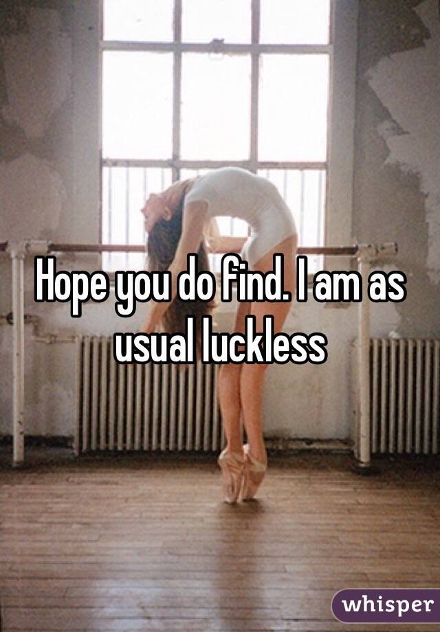 Hope you do find. I am as usual luckless