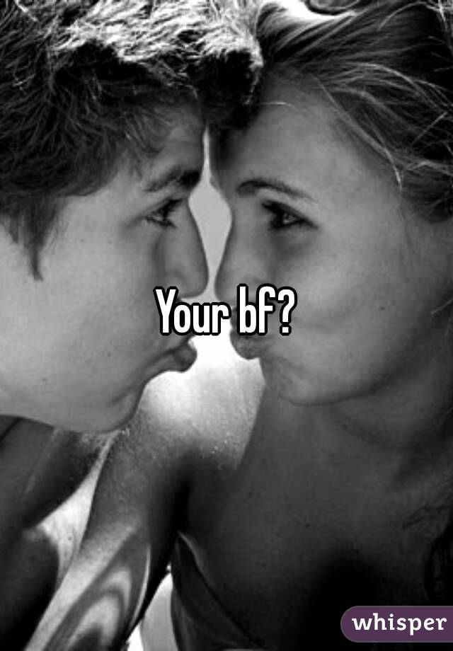Your bf?