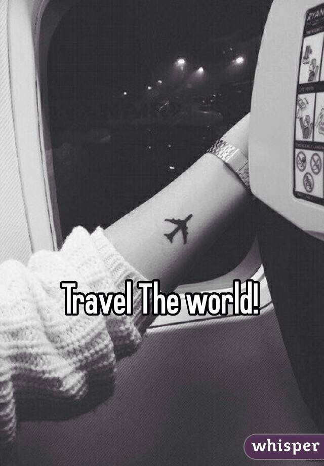 Travel The world!