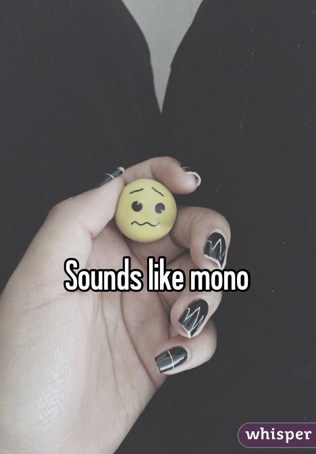 Sounds like mono