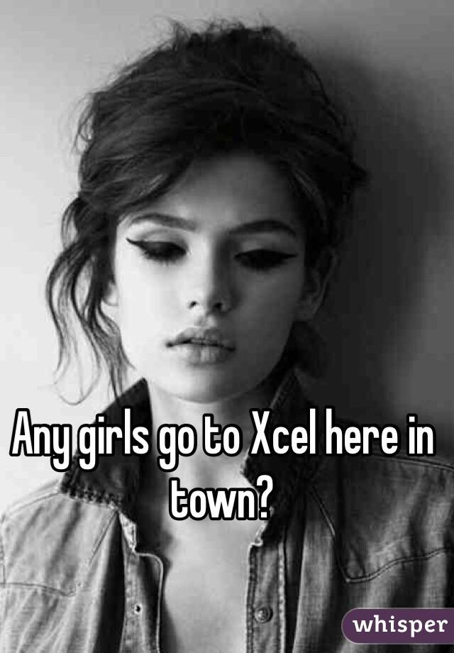 Any girls go to Xcel here in town?