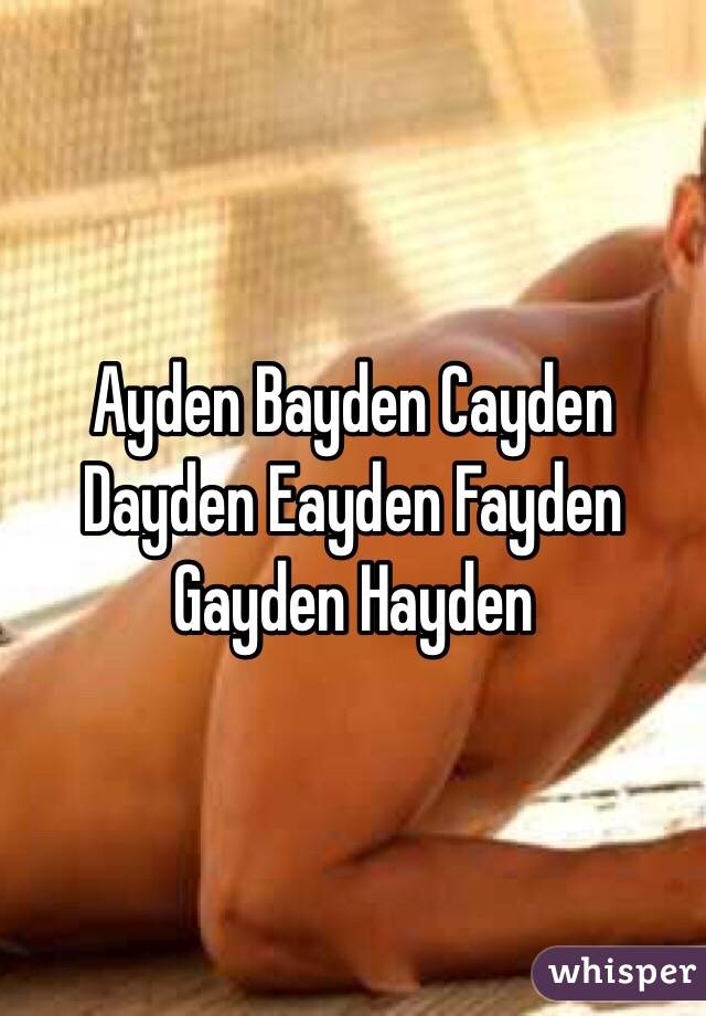 Ayden Bayden Cayden Dayden Eayden Fayden Gayden Hayden 