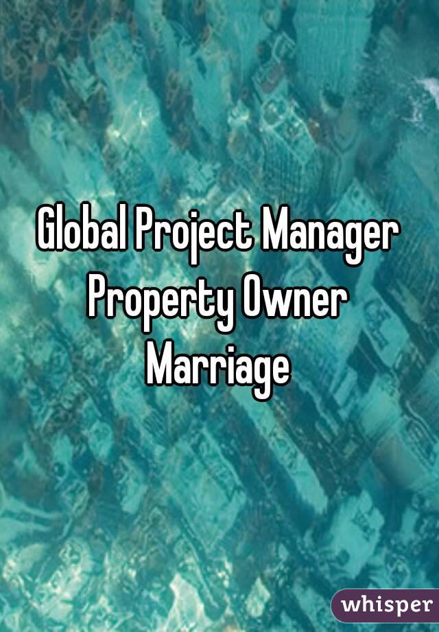 Global Project Manager
Property Owner
Marriage