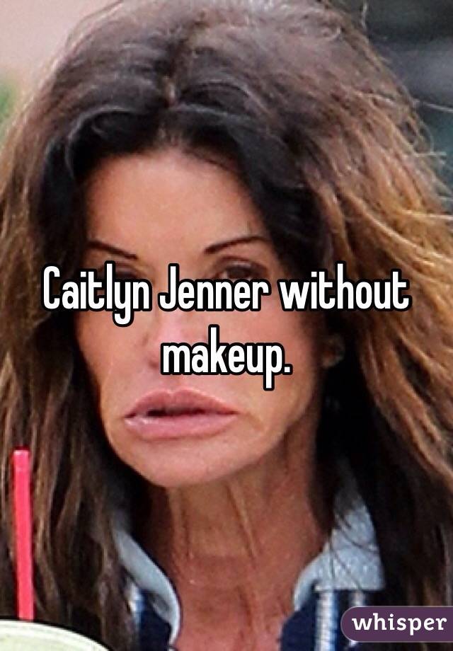 Caitlyn Jenner without makeup.