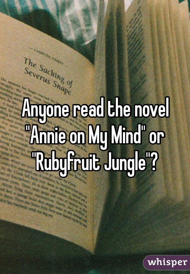 Anyone read the novel "Annie on My Mind" or "Rubyfruit Jungle"?