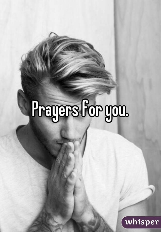 Prayers for you.