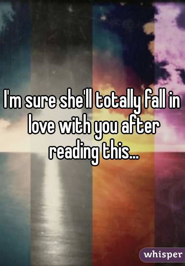 I'm sure she'll totally fall in love with you after reading this...