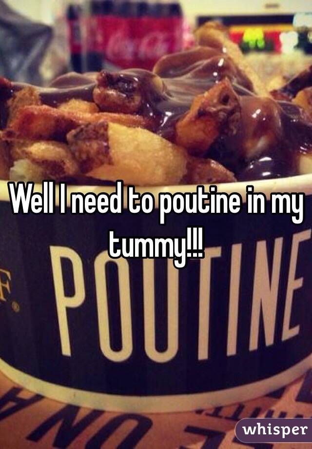 Well I need to poutine in my tummy!!!