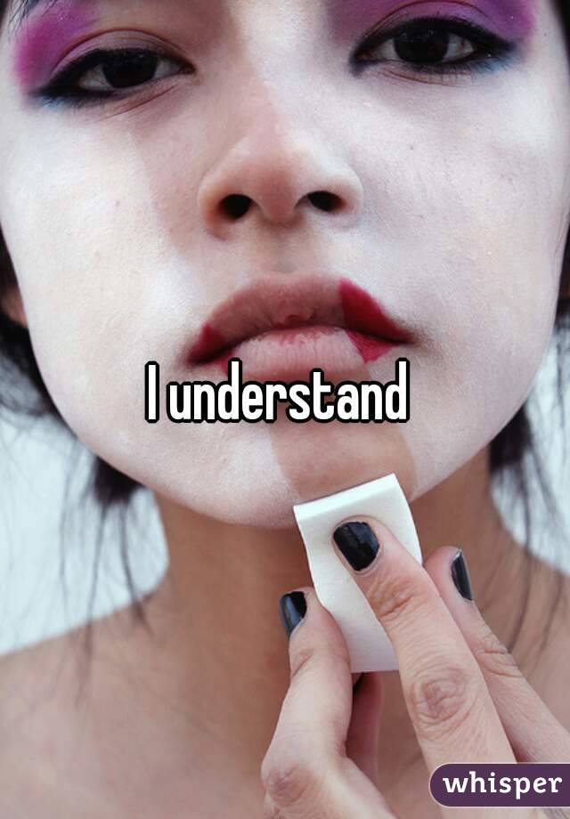 I understand 