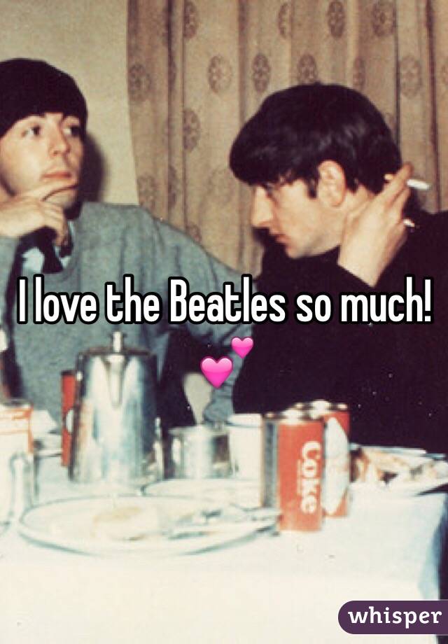 I love the Beatles so much! 💕