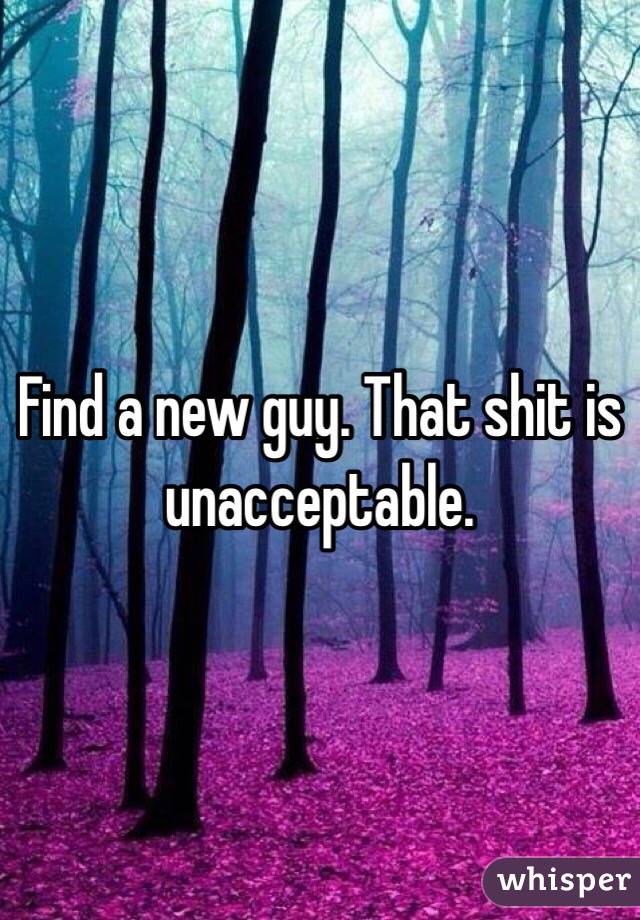 Find a new guy. That shit is unacceptable. 