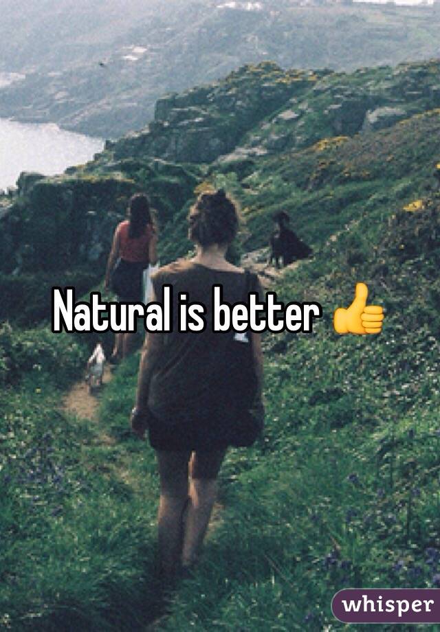 Natural is better 👍