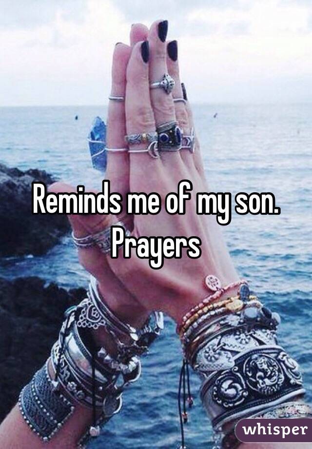 Reminds me of my son.  Prayers 