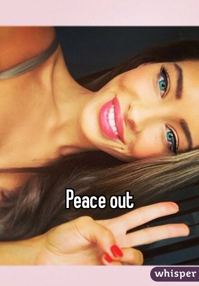 Peace out