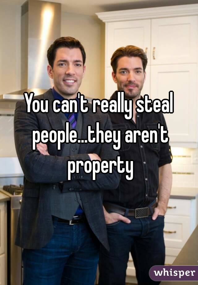 You can't really steal people...they aren't property
