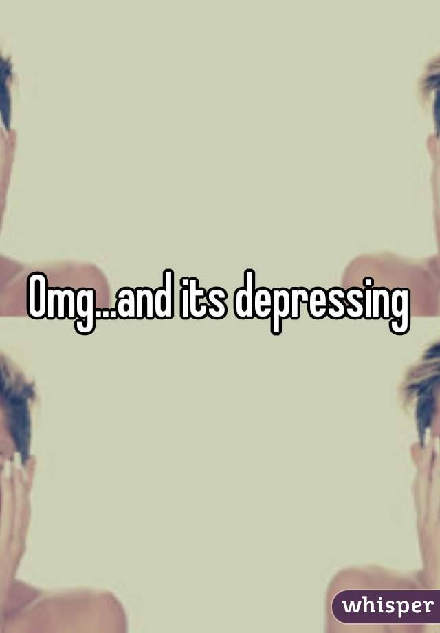Omg...and its depressing