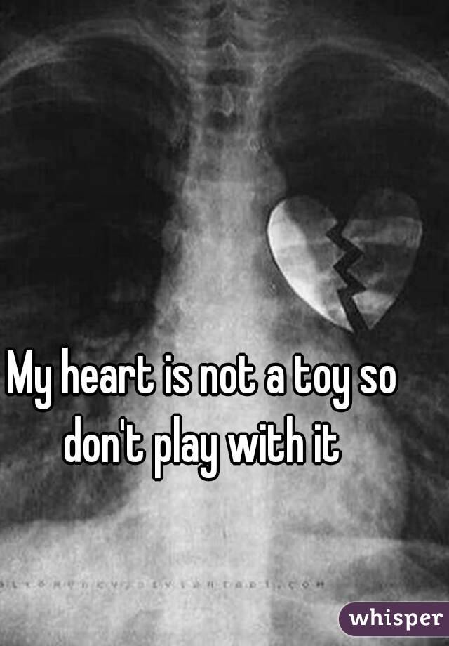 My Heart is NOT a playgroundDONT play with it