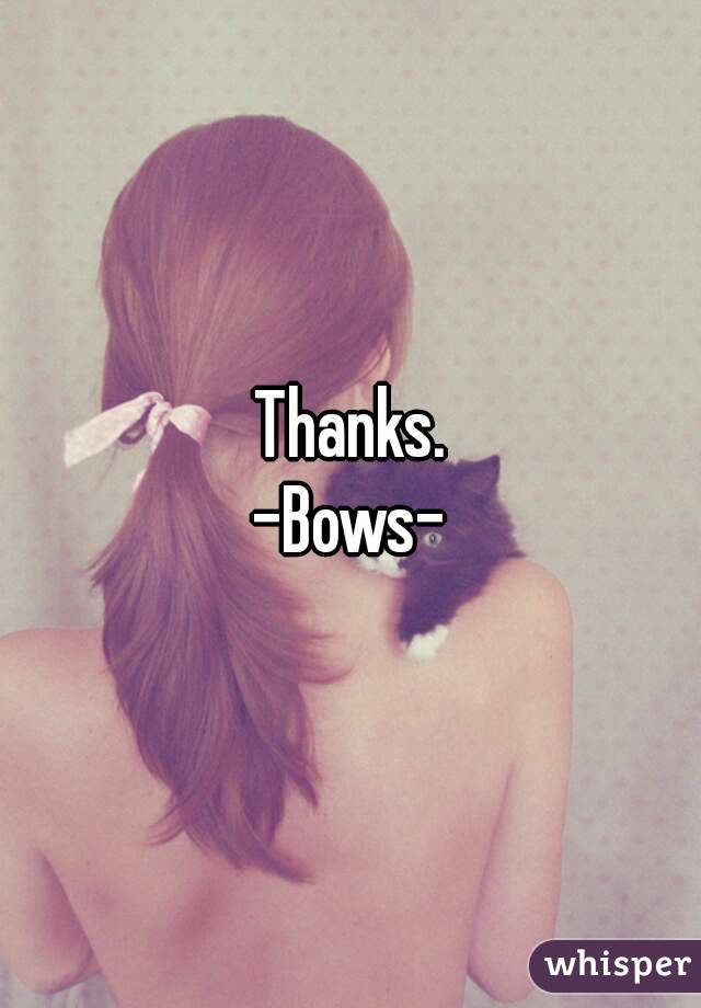 Thanks.
-Bows-