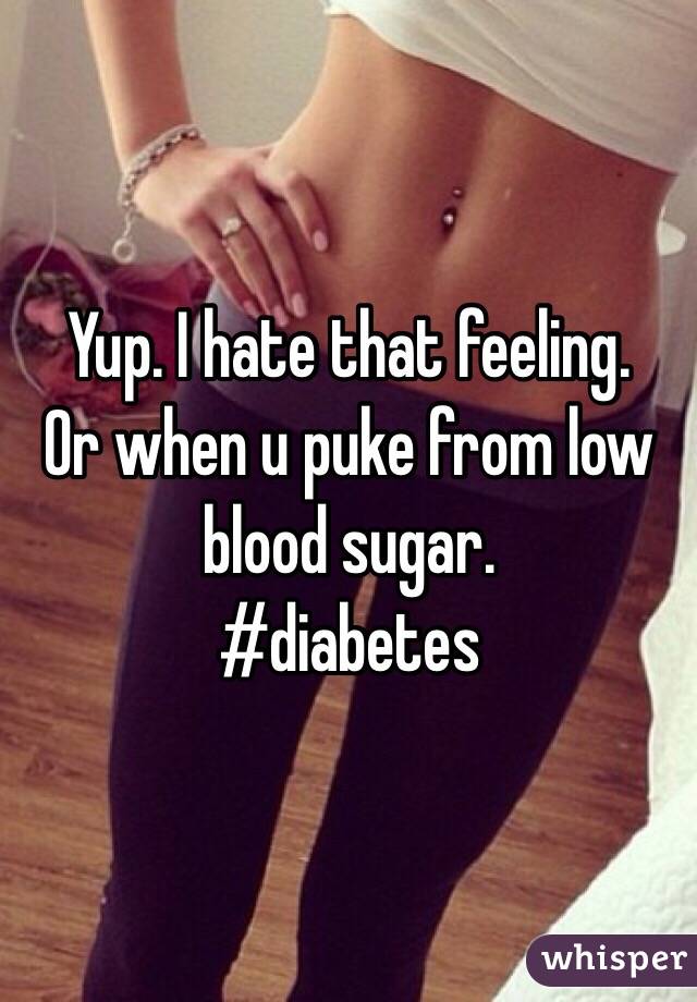 Yup. I hate that feeling. 
Or when u puke from low blood sugar. 
#diabetes 