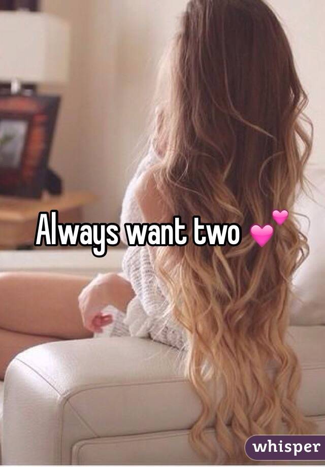 Always want two 💕