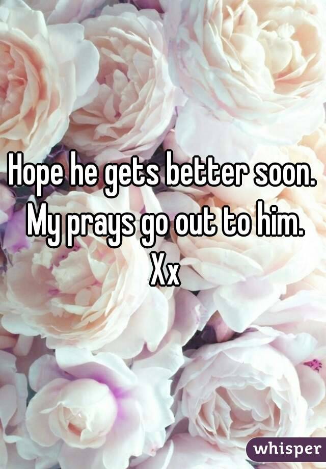 Hope he gets better soon. My prays go out to him. Xx