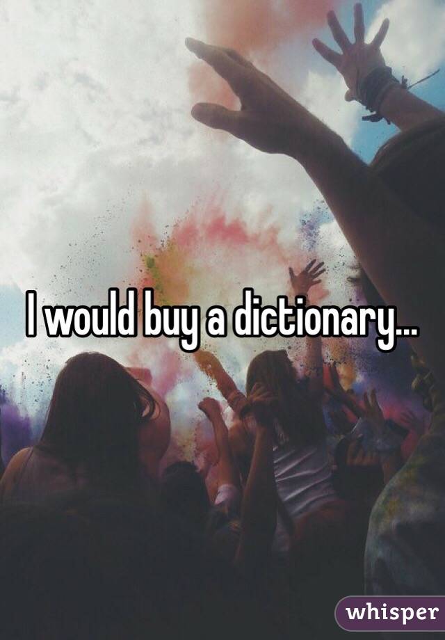 I would buy a dictionary...