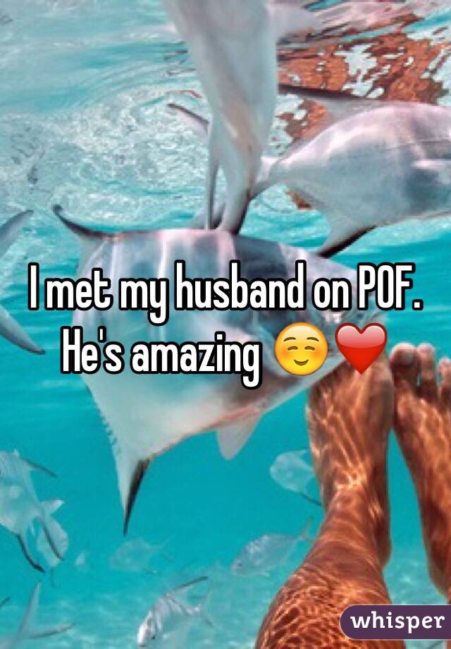 I met my husband on POF. He's amazing ☺️❤️