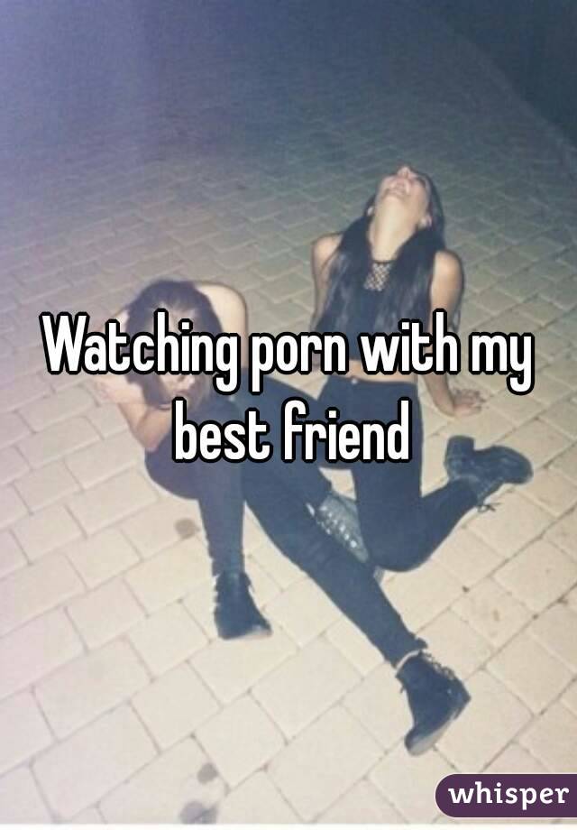 Watching porn with my best friend