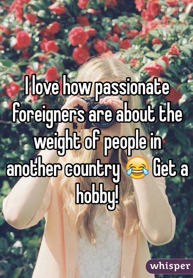 I love how passionate foreigners are about the weight of people in another country 😂 Get a hobby! 
