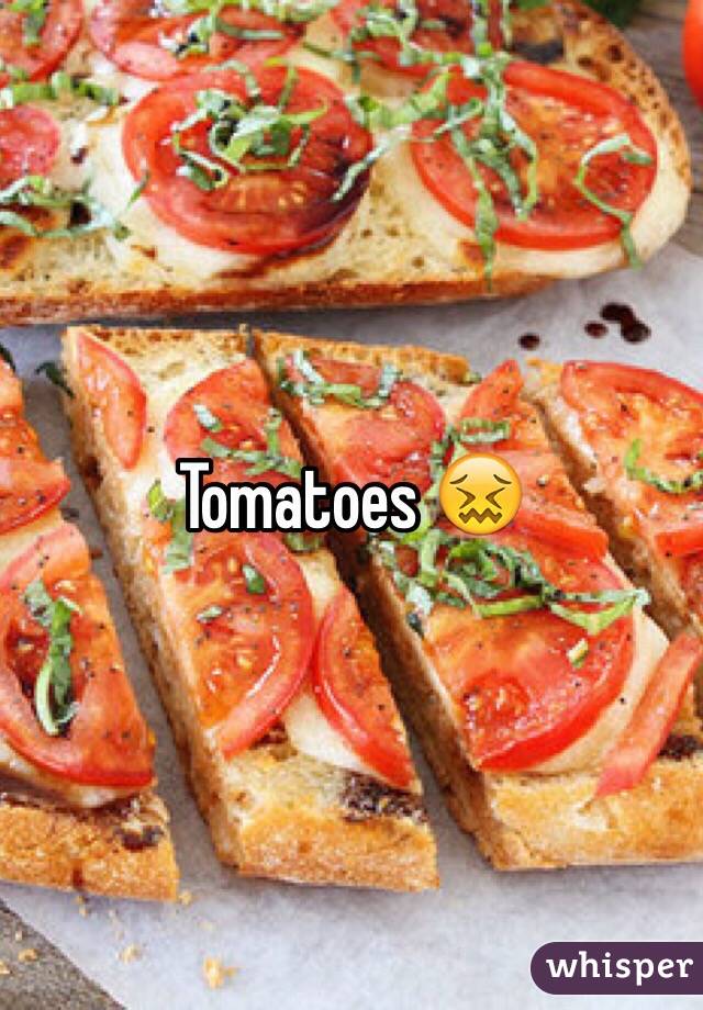 Tomatoes 😖