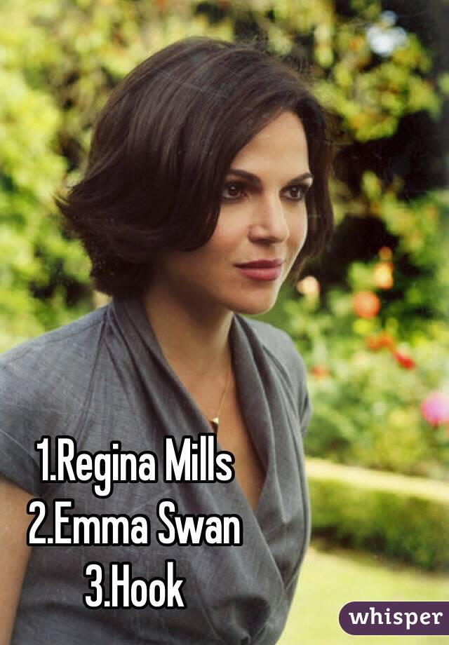 1.Regina Mills
2.Emma Swan
3.Hook