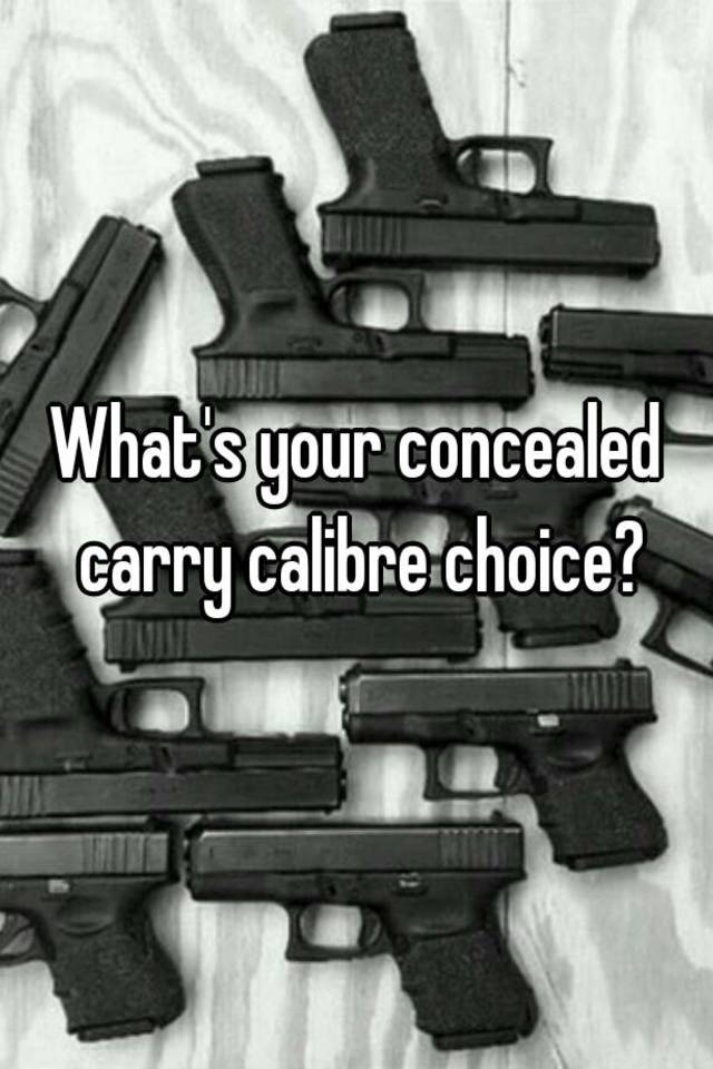 What's your concealed carry calibre choice?