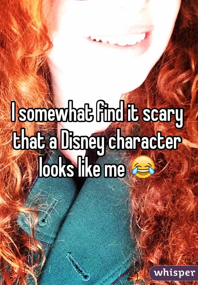 I somewhat find it scary that a Disney character looks like me 😂