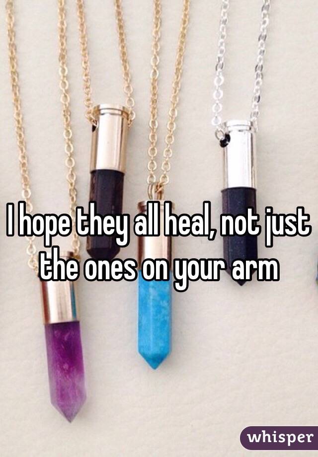 I hope they all heal, not just the ones on your arm
